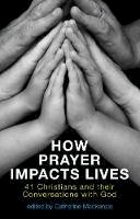 Catherine Mackenzie - How Prayer Impacts Lives: 41 Christians and their Conversations with God - 9781781911310 - V9781781911310