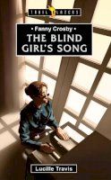 Lucille Travis - Fanny Crosby: The Blind Girl´s Song - 9781781911631 - V9781781911631