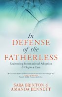 Sara Brinton - In Defense of the Fatherless: Redeeming International Adoption & Orphan Care - 9781781915516 - V9781781915516