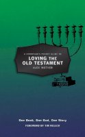 Alec Motyer - A Christian's Pocket Guide to Loving The Old Testament: One Book, One God, One Story - 9781781915806 - V9781781915806
