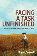 Roger Carswell - Facing a Task Unfinished: Cultivating personal evangelism week by week - 9781781915813 - V9781781915813