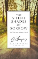 C. H. Spurgeon - The Silent Shades of Sorrow: Healing for the Wounded - 9781781915851 - V9781781915851
