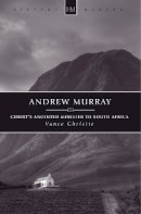 Vance Christie - Andrew Murray: Christ’s Anointed Minister to South Africa - 9781781916001 - V9781781916001