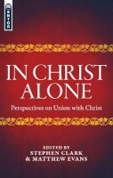 Matthew Evans - In Christ Alone: Perspectives on Union with Christ - 9781781917701 - V9781781917701