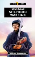 William Boekestein - Ulrich Zwingli: Shepherd Warrior - 9781781918036 - V9781781918036