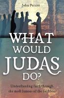 John Perritt - What Would Judas Do?: Understanding faith through the most famous of the faithless - 9781781918098 - V9781781918098