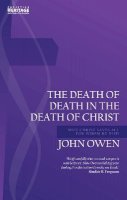 John Owen - Death of Death in the Death of Christ: Why Christ Saves All for Whom He Died - 9781781919064 - V9781781919064