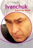 Junior Tay - Ivanchuk: Move by Move - 9781781941690 - V9781781941690