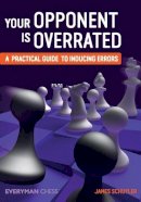 James Schuyler - Your Opponent is Overrated: A Practical Guide to Inducing Errors - 9781781943526 - V9781781943526