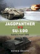 David R. Higgins - Jagdpanther vs SU-100: Eastern Front 1945 - 9781782002956 - V9781782002956