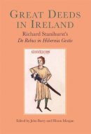 Hiram Morgan - Great Deeds in Ireland: Richard Stanihurst's <i>De Rebus in Hibernia Gestis</i> - 9781782050872 - V9781782050872