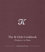 Finbarr Higgins - The K Club Cookbook: Producer to Plate - 9781782051510 - V9781782051510