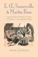 Anne Jamison - E. Somerville & Martin Ross: Female Authorship and Literary Collaboration - 9781782051923 - V9781782051923