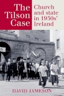 David Jameson - The Tilson Case: Church and State in 1950s' Ireland - 9781782055600 - 9781782055600