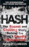 Wensley Clarkson - Hash: The Chilling Inside Story of the Secret Underworld Behind the World's Most Lucrative Drug - 9781782061991 - V9781782061991