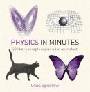 Giles Sparrow - Physics in Minutes: 200 Key Concepts Explained in an Instant - 9781782066484 - V9781782066484