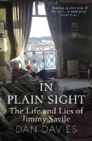 Dan Davies - In Plain Sight: The Life and Lies of Jimmy Savile - 9781782067467 - V9781782067467