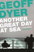 Geoff Dyer - Another Great Day at Sea: Life Aboard the USS George H. W. Bush - 9781782113362 - V9781782113362
