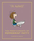 Charles M. Schulz - The Predicaments of Peppermint Patty: Peanuts Guide to Life - 9781782113621 - V9781782113621