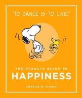 Charles M. Schulz - The Peanuts Guide to Happiness: Peanuts Guide to Life - 9781782113652 - V9781782113652