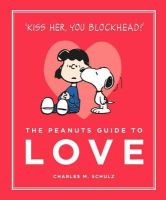 Charles M. Schulz - The Peanuts Guide to Love: Peanuts Guide to Life - 9781782113737 - V9781782113737