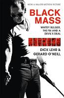 Lehr, Dick, O'Neil, Gerard - Black Mass: Whitey Bulger, the FBI and a Devil's Deal - 9781782116240 - V9781782116240