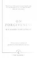 Richard Holloway - On Forgiveness: How Can We Forgive the Unforgivable? (Canons) - 9781782116288 - 9781782116288