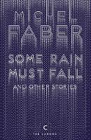 Michel Faber - Some Rain Must Fall and Other Stories - 9781782117162 - V9781782117162