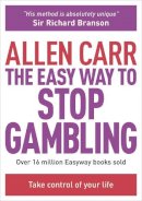 Allen Carr - The Easy Way to Stop Gambling: Take Control of Your Life - 9781782124481 - V9781782124481