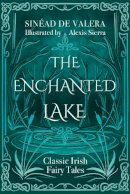 Sinéad De Valera - The Enchanted Lake: Classic Irish Fairy Stories - 9781782189237 - 9781782189237