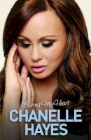 Chanelle Hayes - Chanelle Hayes: Baring My Heart - 9781782199823 - V9781782199823