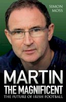 Simon Moss - Martin the Magnificent: The Future of Irish Football - 9781782199984 - V9781782199984