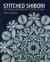 Jane Callender - Stitched Shibori: Technique, innovation, pattern, design - 9781782211419 - V9781782211419