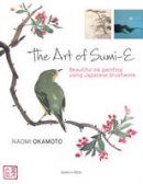 Naomi Okamoto - The Art of Sumi-e: Beautiful ink painting using Japanese brushwork - 9781782211440 - V9781782211440