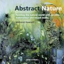Waltraud Nawratil - Abstract Nature: Painting the Natural World with Acrylics, Watercolour and Mixed Media - 9781782212386 - V9781782212386