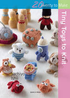 Sachiyo Ishii - 20 to Knit: Tiny Toys to Knit - 9781782212522 - V9781782212522