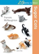 Frances Mcnaughton - Twenty to Make: Sugar Cats - 9781782212874 - V9781782212874