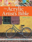 Marylin Scott - The Acrylic Artist's Bible: An Essential Reference for the Practising Artist (New Artist's Bibles) - 9781782213956 - V9781782213956