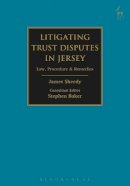 James Sheedy - Litigating Trust Disputes in Jersey: Law, Procedure & Remedies - 9781782256809 - V9781782256809
