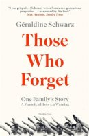 Géraldine Schwarz - Those Who Forget: One Family´s Story; A Memoir, a History, a Warning - 9781782275374 - 9781782275374