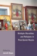 Jarrett Zigon (Ed.) - Multiple Moralities and Religions in Post-Soviet Russia - 9781782380535 - V9781782380535