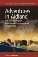 David Mosse (Ed.) - Adventures in Aidland: The Anthropology of Professionals in International Development - 9781782380634 - V9781782380634