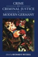 Richard F. Wetzell (Ed.) - Crime and Criminal Justice in Modern Germany - 9781782382461 - V9781782382461
