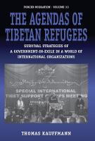Thomas Kauffmann - The Agendas of Tibetan Refugees: Survival Strategies of a Government-in-Exile in a World of Transnational Organizations - 9781782382829 - V9781782382829