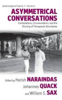 Harish Naraindas (Ed.) - Asymmetrical Conversations: Contestations, Circumventions, and the Blurring of Therapeutic Boundaries - 9781782383086 - V9781782383086