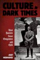 Jost Hermand - Culture in Dark Times: Nazi Fascism, Inner Emigration, and Exile - 9781782383857 - V9781782383857