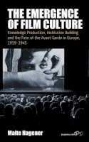 Malte Hagener (Ed.) - The Emergence of Film Culture: Knowledge Production, Institution Building, and the Fate of the Avant-Garde in Europe, 1919–1945 - 9781782384236 - V9781782384236