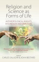 Carles Salazar (Ed.) - Religion and Science as Forms of Life: Anthropological Insights into Reason and Unreason - 9781782384885 - V9781782384885
