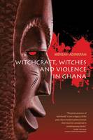 Mensah Adinkrah - Witchcraft, Witches, and Violence in Ghana - 9781782385608 - V9781782385608
