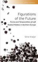 Stine Kroijer - Figurations of the Future: Forms and Temporalities of Left Radical Politics in Northern Europe - 9781782387367 - V9781782387367